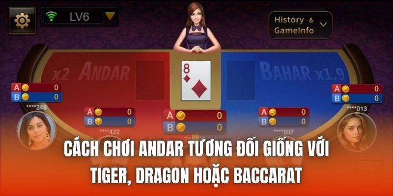 Cách chơi Andar tương đối giống với Tiger, Dragon hoặc Baccarat