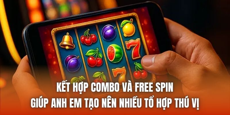 Kết hợp combo và free spin giúp anh em tạo nên nhiều tổ hợp thú vị
