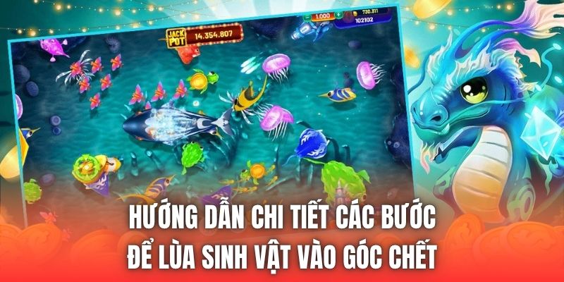 Hướng dẫn chi tiết các bước để lùa sinh vật vào góc chết